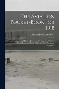 The Aviation Pocket-book for 1918; a Compendium of Modern Practice and a Collection of Useful Notes, Formulae, Rules, Tables and Data Relating to Aeronautics