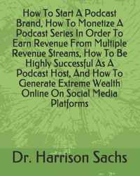 How To Start A Podcast Brand, How To Monetize A Podcast Series In Order To Earn Revenue From Multiple Revenue Streams, How To Be Highly Successful As A Podcast Host, And How To Generate Extreme Wealth Online On Social Media Platforms