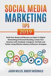SOCIAL MEDIA MARKETING TIPS 2019 Build Your Brand And Become An Expert In Digital Networking & Personal Branding, Create Your Business With Facebook, Instagram, Youtube And Twitter Using Effective Mastery Influencer Strategies