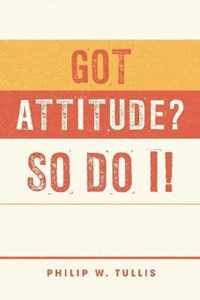 Got Attitude? So Do I!