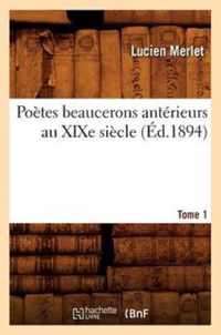 Poetes Beaucerons Anterieurs Au Xixe Siecle. Tome 1 (Ed.1894)
