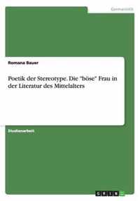 Poetik Der Stereotype. Die "Bose" Frau in Der Literatur Des Mittelalters