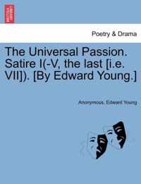 The Universal Passion. Satire I(-V, the Last [I.E. VII]). [By Edward Young.]