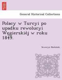 Polacy W Turcyi Po Upadku Rewolucyi We Gierskie J W Roku 1849.
