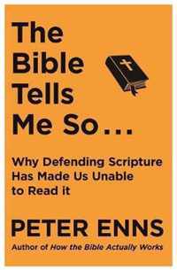 The Bible Tells Me So Why defending Scripture has made us unable to read it