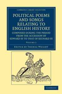 Political Poems and Songs Relating to English History, Composed During the Period from the Accession of Edward III to That of Richard III