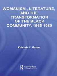 Womanism, Literature, and the Transformation of the Black Community, 1965-1980