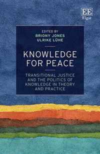 Knowledge for Peace  Transitional Justice and the Politics of Knowledge in Theory and Practice
