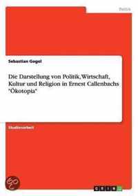 Die Darstellung von Politik, Wirtschaft, Kultur und Religion in Ernest Callenbachs OEkotopia