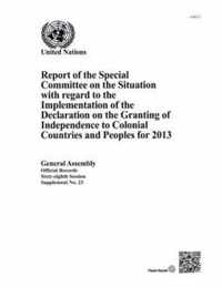Report of the Special Committee on the Situation with regard to the Implementation of the Declaration on the Granting of Independence to Colonial Countries and Peoples for 2013