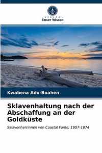 Sklavenhaltung nach der Abschaffung an der Goldkuste