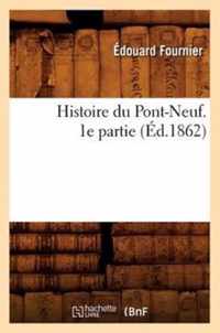 Histoire Du Pont-Neuf. 1e Partie (Ed.1862)