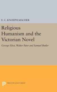 Religious Humanism and the Victorian Novel - George Eliot, Walter Pater and Samuel Butler