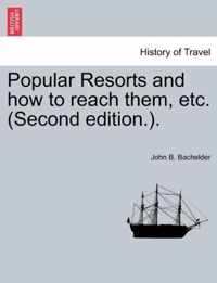 Popular Resorts and How to Reach Them, Etc. (Second Edition.).