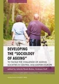 Developing the  Sociology of Ageing  - To Tackle the Challenge of Ageing Societies in Central and Eastern Europe