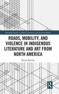 Roads, Mobility, and Violence in Indigenous Literature and Art from North America