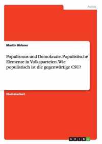 Populismus und Demokratie. Populistische Elemente in Volksparteien. Wie populistisch ist die gegenwartige CSU?