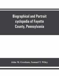 Biographical and portrait cyclopedia of Fayette County, Pennsylvania