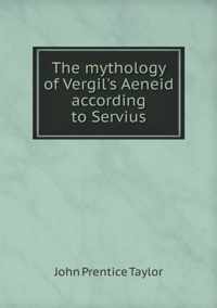 The mythology of Vergil's Aeneid according to Servius
