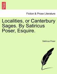 Localities, or Canterbury Sages. by Satiricus Poser, Esquire.