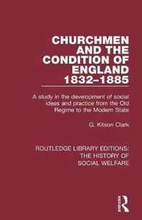 Churchmen and the Condition of England 1832-1885: A Study in the Development of Social Ideas and Practice from the Old Regime to the Modern State