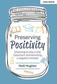Preserving Positivity: Choosing to Stay in the Classroom and Banishing a Negative Mindset