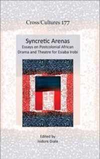 Syncretic Arenas: Essays on Postcolonial African Drama and Theatre for Esiaba Irobi