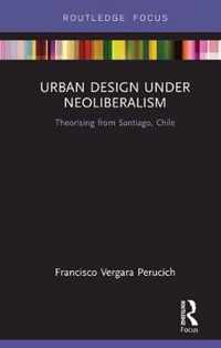 Urban Design Under Neoliberalism