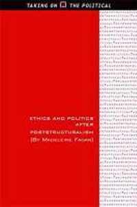 Ethics and Politics After Poststructuralism