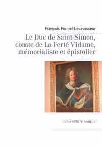 Le Duc de Saint-Simon, comte de La Ferte-Vidame, memorialiste et epistolier
