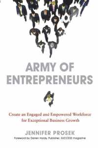 Army of Entrepreneurs Create an Engaged and Empowered Workforce for Exceptional Business Growth Create and Engaged and Empowered Workforce for Exceptional Business Growth