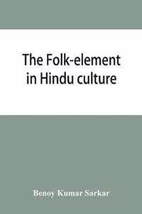 The folk-element in Hindu culture; a contribution to socio-religious studies in Hindu folk-institutions