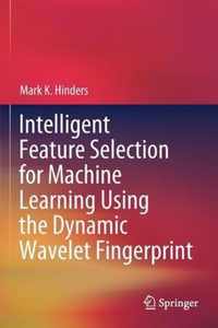 Intelligent Feature Selection for Machine Learning Using the Dynamic Wavelet Fingerprint