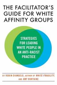 The Facilitator&apos;s Guide for White Affinity Groups