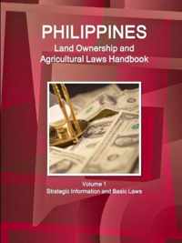 Philippines Land Ownership and Agricultural Laws Handbook Volume 1 Strategic Information and Basic Laws