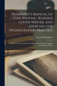 Humphrey's Manual of Type-writing, Business Letter-writer, and Exercises for Phonographic Practice
