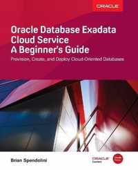 Oracle Database Exadata Cloud Service: A Beginner's Guide