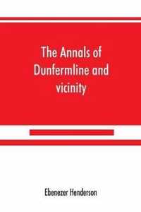 The annals of Dunfermline and vicinity, from the earliest authentic period to the present time, A.D. 1069-1878; interspersed with explanatory notes, memorabilia, and numerous illustrative engravings.