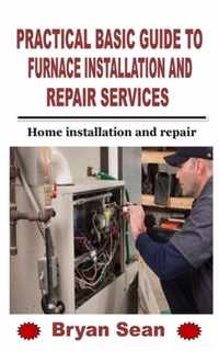 Practical Basic Guide to Furnace Installation and Repair Services