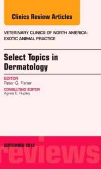 Select Topics in Dermatology, An Issue of Veterinary Clinics: Exotic Animal Practice