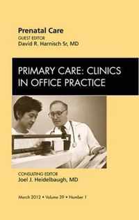 Prenatal Care,  An Issue of Primary Care Clinics in Office Practice