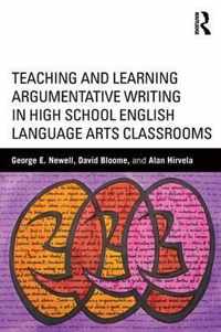 Teaching and Learning Argumentative Writing in High School English Language Arts Classrooms