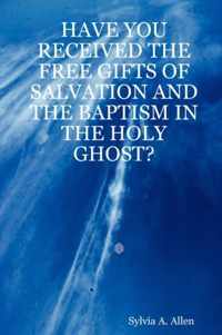 Have You Received the Free Gifts of Salvation and the Baptism in the Holy Ghost?