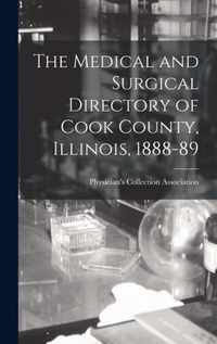 The Medical and Surgical Directory of Cook County, Illinois, 1888-89