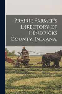 Prairie Farmer's Directory of Hendricks County, Indiana.