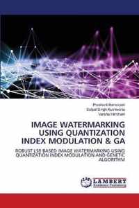 Image Watermarking Using Quantization Index Modulation & Ga