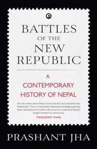 Battles of the New Republic a Contemporary History of Nepal