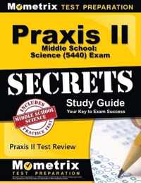 Praxis II Middle School: Science (5440) Exam Secrets Study Guide: Praxis II Test Review for the Praxis II