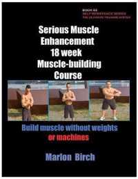 Serious Muscle Enhancement 18 Week Muscle-Building Course