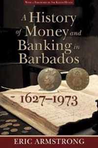 A History of Money and Banking in Barbados, 1627-1973